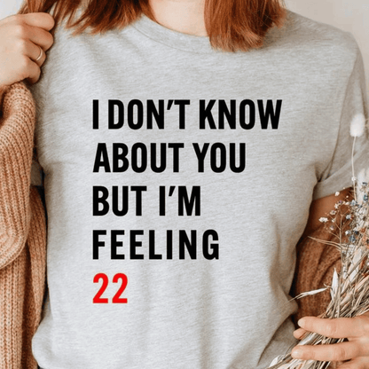 I Don't Know About You But I'm Feeling 22 T-Shirt - Eras Tour Shirt